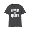 Keep Up or Quit T-Shirt